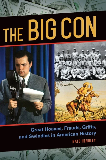 The Big Con: Great Hoaxes, Frauds, Grifts, And Swindles In American History