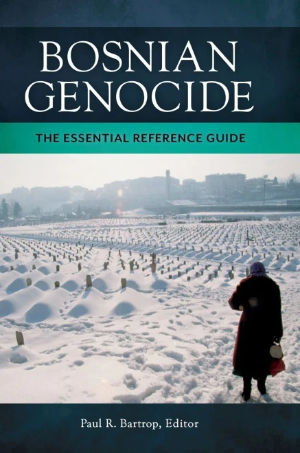 Bosnian Genocide: The Essential Reference Guide