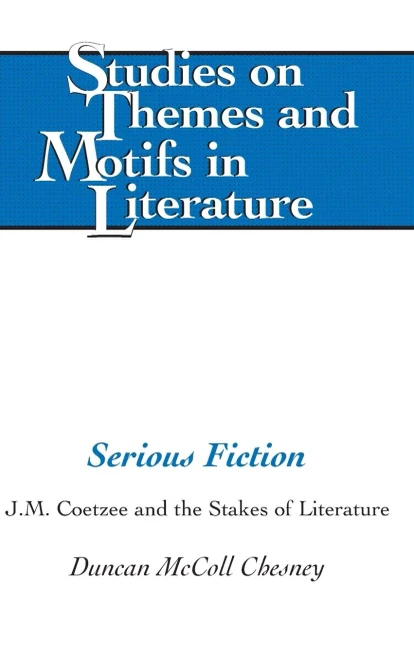 Serious Fiction: J.M. Coetzee And The Stakes Of Literature (Studies On Themes And Motifs In Literature)