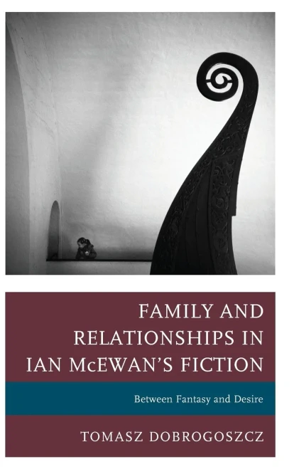 Family And Relationships In Ian Mcewan'S Fiction: Between Fantasy And Desire