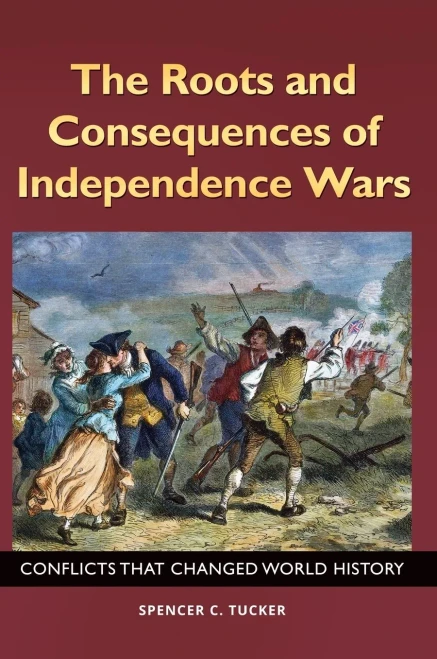 The Roots And Consequences Of Independence Wars: Conflicts That Changed World History (Across The Aisle)