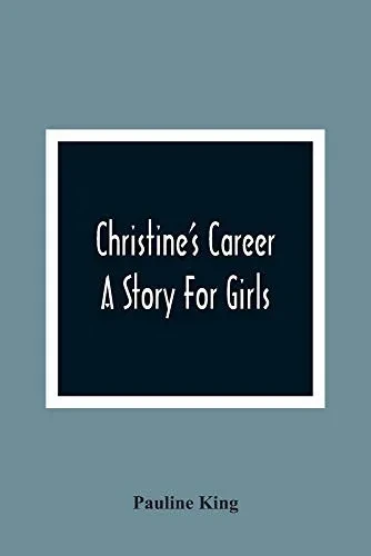 Christine'S Career; A Story For Girls