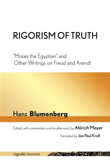 Rigorism Of Truth: "Moses The Egyptian" And Other Writings On Freud And Arendt (Signale|Transfer: German Thought In Translation)