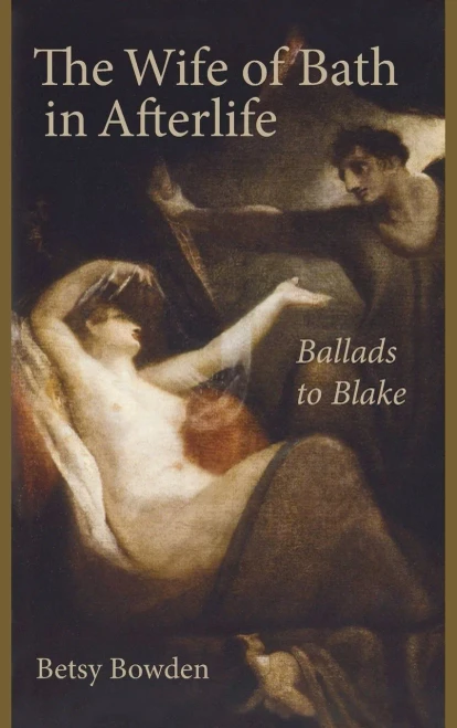 The Wife Of Bath In Afterlife: Ballads To Blake (Studies In Text & Print Culture)