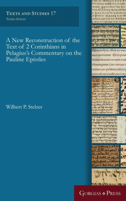 A New Reconstruction Of The Text Of 2 Corinthians In Pelagius' Commentary On The Pauline Epistles (Texts And Studies)