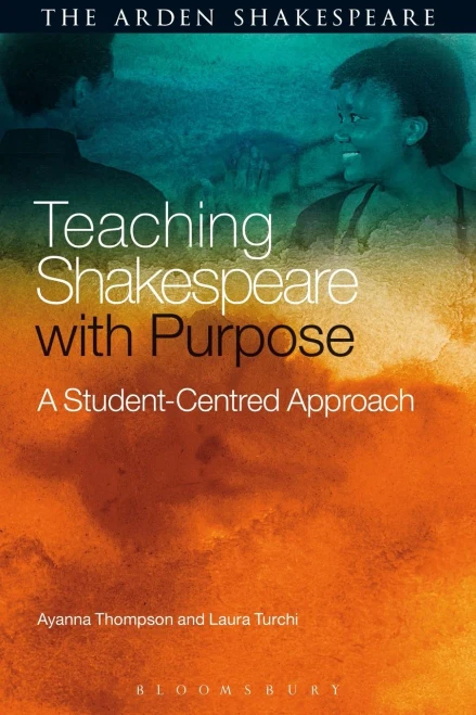 Teaching Shakespeare With Purpose: A Student-Centred Approach (Arden Shakespeare)