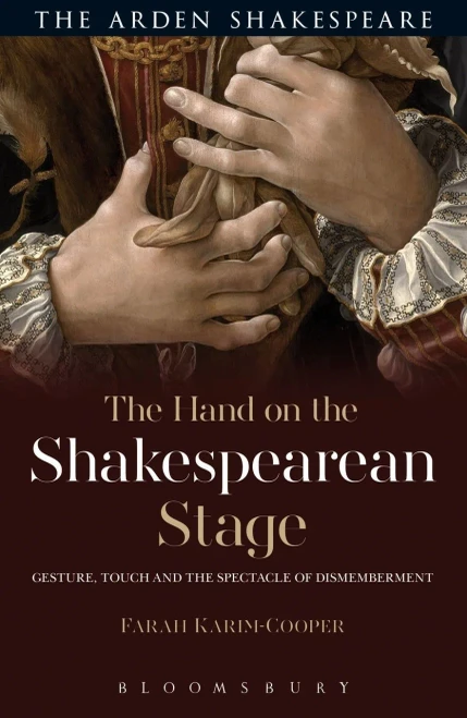 The Hand On The Shakespearean Stage: Gesture, Touch And The Spectacle Of Dismemberment