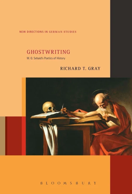 Ghostwriting: W. G. SebaldS Poetics Of History (New Directions In German Studies, 20)