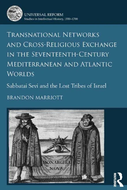 Transnational Networks And Cross-Religious Exchange In The Seventeenth-Century Mediterranean And Atlantic Worlds: Sabbatai Sevi And The Lost Tribes Of ... Studies In Intellectual History, 1550-1700)
