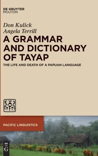A Grammar And Dictionary Of Tayap: The Life And Death Of A Papuan Language (Pacific Linguistics Pl) (Pacific Linguistics Pl, 661)