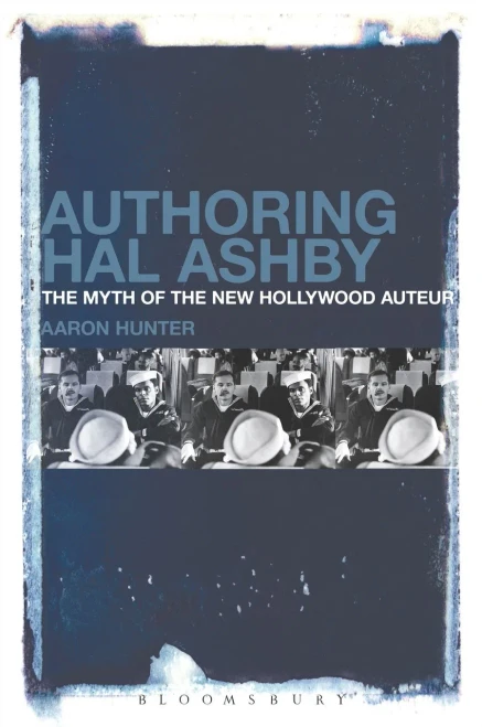 Authoring Hal Ashby: The Myth Of The New Hollywood Auteur