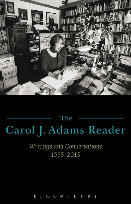 The Carol J. Adams Reader: Writings And Conversations 1995-2015