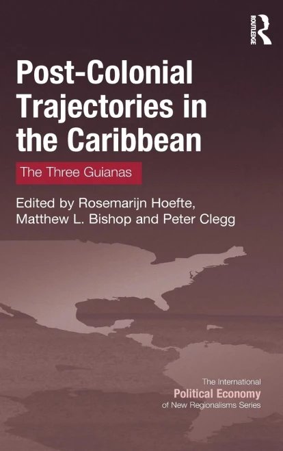 Post-Colonial Trajectories In The Caribbean: The Three Guianas (New Regionalisms Series)