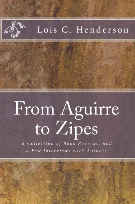 From Aguirre To Zipes: A Collection Of Book Reviews, And A Few Interviews With Authors