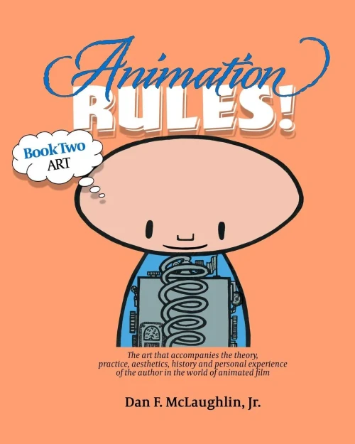 Animation Rules!: Book Two: Art: The Art That Accompanies The Lectures On The Theory, Practice, Aesthetics, History And Personal Experiences Of The Author In The World Of Animated Film
