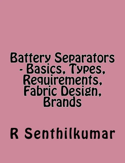 Battery Separators - Basics, Types, Requirements, Fabric Design, Brands