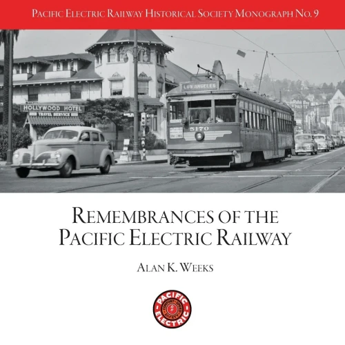 Peryhs Monograph 9: Alan K. Weeks, Remembrances Of The Pacific Electric Railway (Pacific Electric Railway Historical Society Monographs)