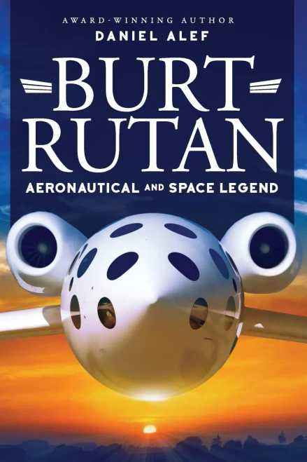 Burt Rutan: Aeronautical And Space Legend