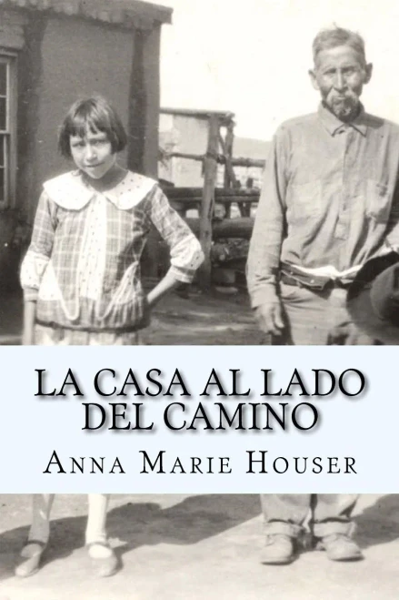 La Casa Al Lado Del Camino: Fidencia Ana Maria Chavez Y Gallegos De Houser