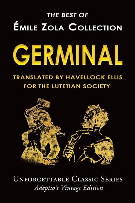 Émile Zola Collection - Germinal: Translated By Havelock Ellis For The Lutetian Society (Unforgettable Classic Series)