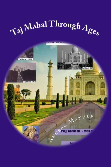 Taj Mahal Through Ages: Taj Mahal Agra India - More Than 150 Years Old And Rare Black & White Photographs . (Indian Culture & Heritage Series Book)