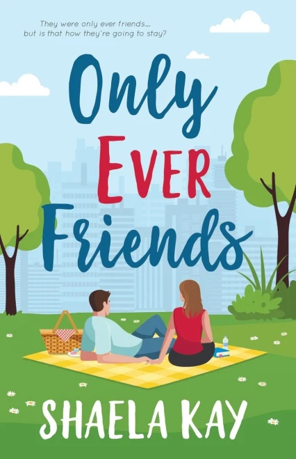 Only Ever Friends: A Clean Romantic Comedy