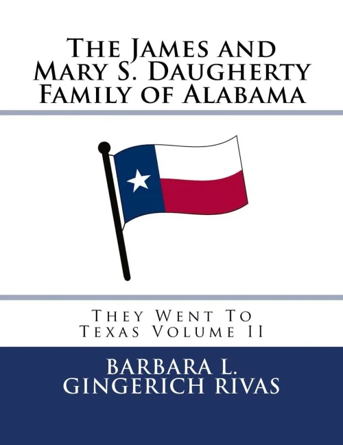 The James And Mary S. Daugherty Family Of Alabama: They Went To Texas Volume Ii