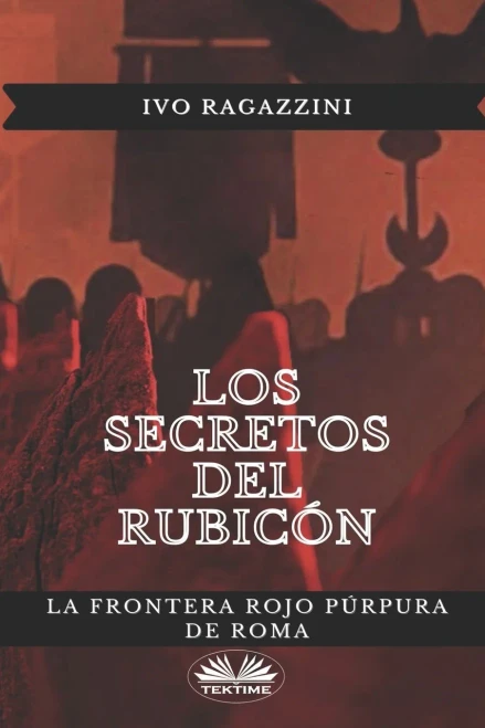 Los secretos del Rubicón: La frontera rojo púrpura de Roma (Spanish Edition)