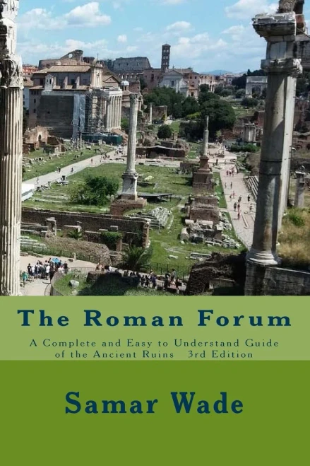 The Roman Forum: A Complete And Easy To Understand Guide Of The Ancient Ruins 3Rd Edition