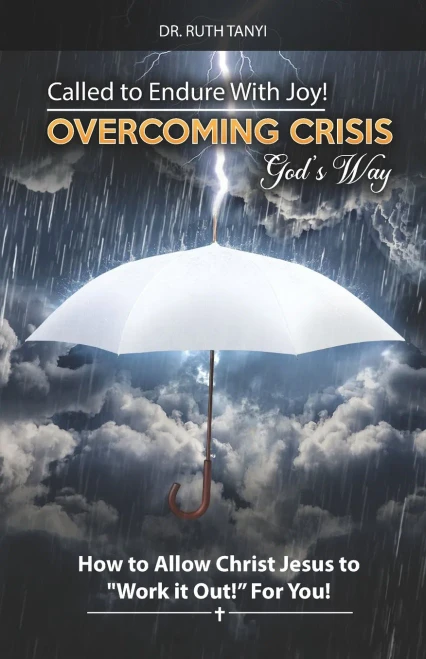 Called to Endure with Joy! Overcoming Crisis God's Way: How to Allow Christ Jesus to "Work It Out" For You