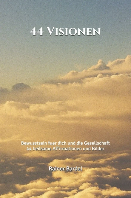 44 Visionen: Bewusstsein Fuer Dich Und Die Gesellschaft (German Edition)