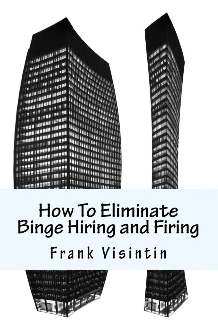 How To Eliminate Binge Hiring And Firing