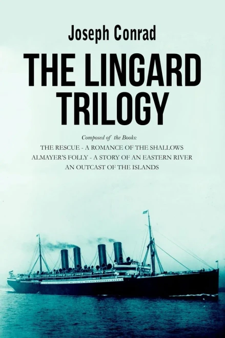 The Lingard Trilogy: The Rescue, A Romance Of The Shallows; AlmayerS Folly, A Story Of An Eastern River; An Outcast Of The Islands
