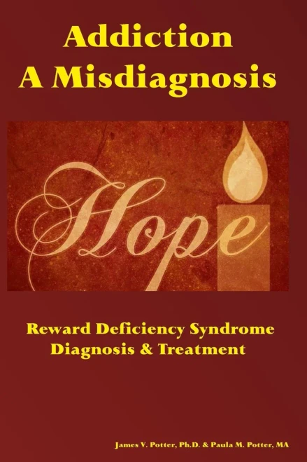 Addiction: A Misdiagnosis: Reward Deficiency Syndrome ~ Diagnosis & Treatment