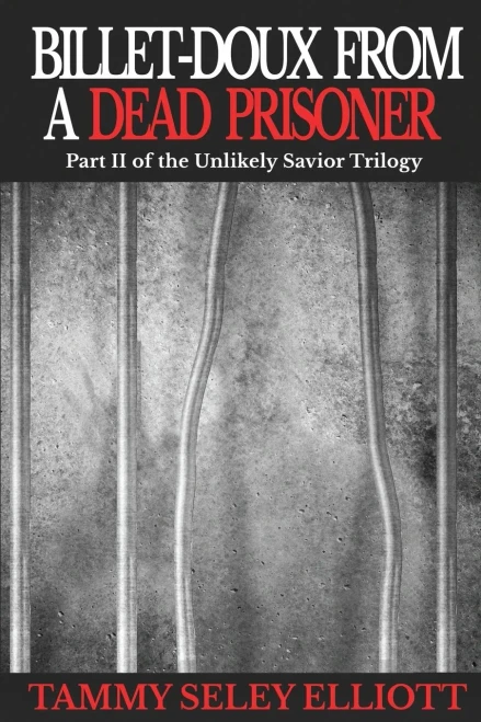 Billet-Doux From A Dead Prisoner: Part Ii Of The Unlikely Savior Trilogy