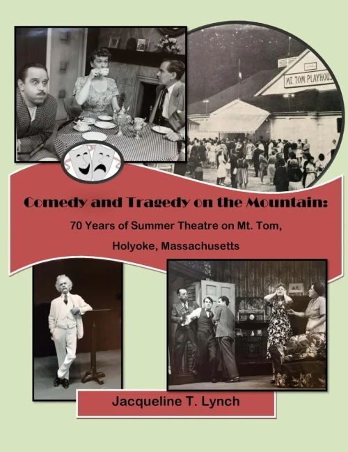 Comedy And Tragedy On The Mountain: 70 Years Of Summer Theatre On Mt. Tom, Holyoke, Massachusetts
