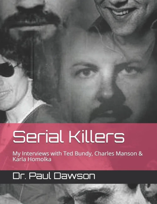 Serial Killers: My Interviews With Ted Bundy, Charles Manson & Karla Homolka