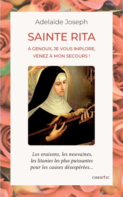 Sainte Rita: à genoux, je vous implore, venez à mon secours (French Edition)