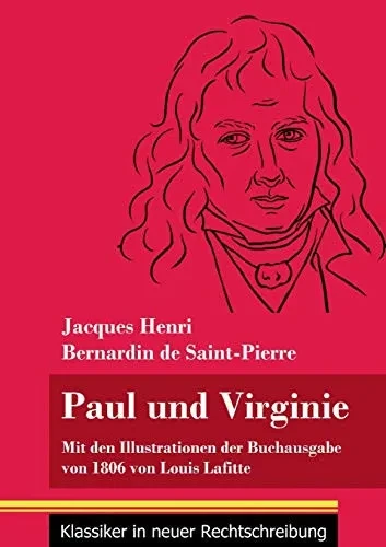 Paul und Virginie: Mit den Illustrationen der Buchausgabe von 1806 von Louis Lafitte (Band 39, Klassiker in neuer Rechtschreibung) (German Edition) - Paperback