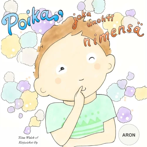 Poika, Joka Unohti Nimensä Aron (Finnish Edition)