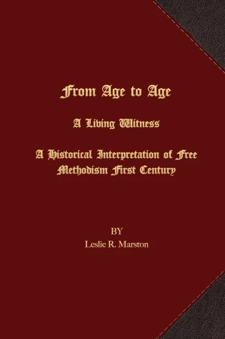 From Age To Age A Living Witness: A Historical Interpretation Of Free Methodism'S First Century