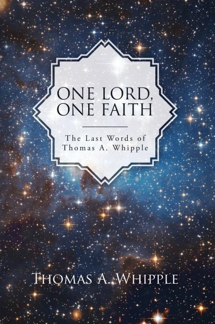 One Lord, One Faith: The Last Words Of Thomas A. Whipple