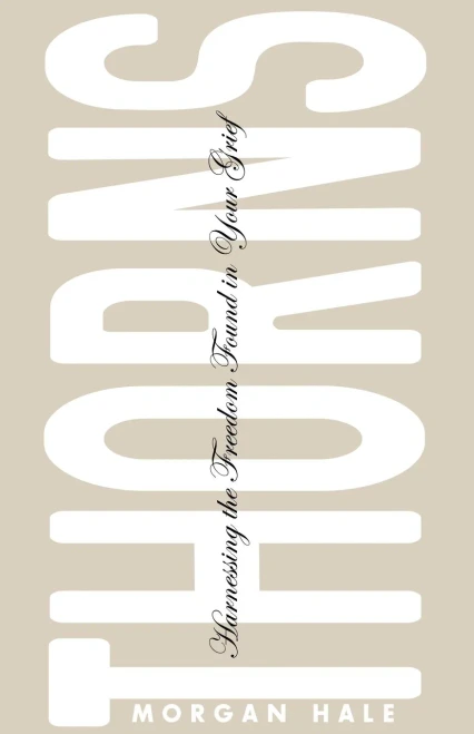Thorns: Harnessing the Freedom Found in Your Grief - Paperback