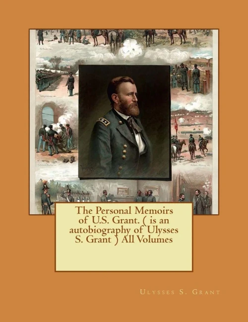 The Personal Memoirs Of U.S. Grant. ( Is An Autobiography Of Ulysses S. Grant ) All Volumes