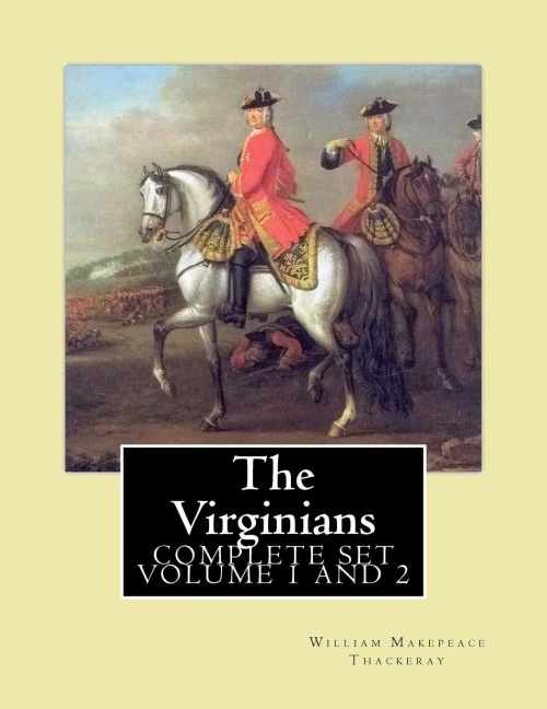 The Virginians. By: William Makepeace Thackeray, Edited By: Ernest Rhys ,Introduction By: Walter Jerrold: Historical Novel (Complete Set Volum 1, And 2)