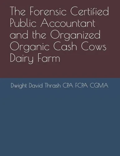 The Forensic Certified Public Accountant And The Organized Organic Cash Cows Dairy Farm
