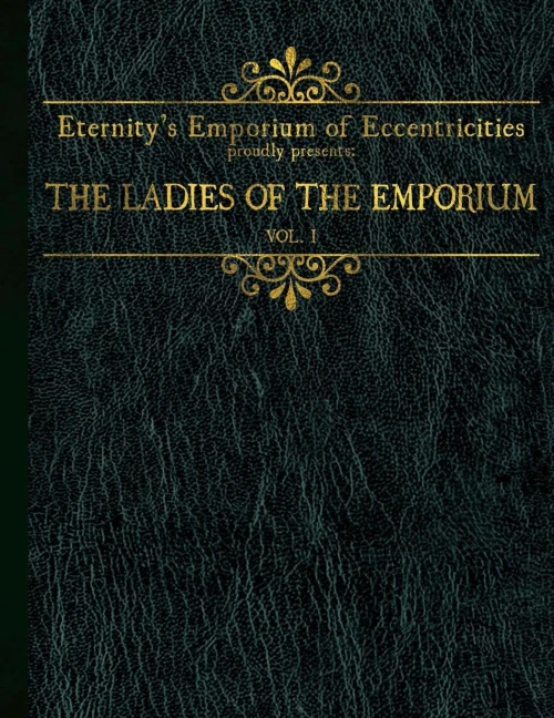 EternityS Emporium Of Eccentricities Proudly Presents: The Ladies Of The Emporium: Vol I