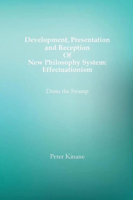 Development, Presentation And Reception Of New Philosophy System: Effectuationism: Drain The Swamp