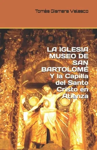 La Iglesia Museo De San Bartolomé Y La Capilla Del Santo Cristo En Atienza (Spanish Edition)