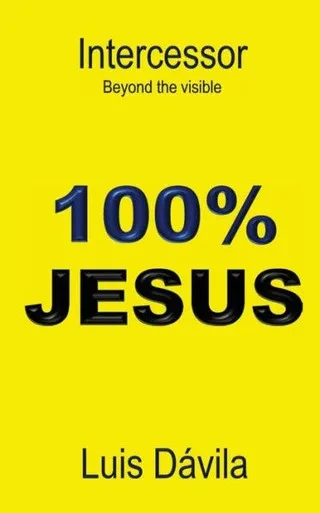 100% Jesus: Intercesseur. Beyond The Visible (Christian Church)